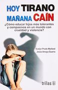 hoy tirano, mañana caín: ¿cómo educar hijos más tolerantes y compasivos en