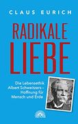 Radikale Liebe: Die Lebensethik Albert Schweizers - Hoffnung für Mensch und Erde (en Alemán)