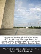 Finance and Economics Discussion Series: Gse Activity and Mortgage Supply in Lower-Income and Minority Neighborhoods: The Effect of the Affordable Hou (en Inglés)
