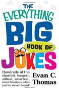 The Everything Big Book of Jokes: Hundreds of the Shortest, Longest, Silliest, Smartest, Most Hilarious Jokes You've Never Heard!