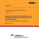 Business and Society. Initial Reflections on the Purpose of Business and Concepts for a Broad Perspective: What Business is and What Business can be (en Inglés)