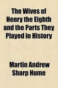 the wives of henry the eighth and the parts they played in history