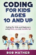 Coding for Kids Ages 10 and Up: Coding for Kids and Beginners using html, css and JavaScript (en Inglés)