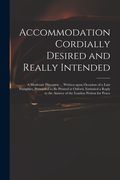 Accommodation Cordially Desired and Really Intended: a Moderate Discourse ... Written Upon Occasion of a Late Pamphlet, Pretended to Be Printed at Oxf (en Inglés)