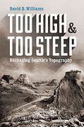 Too High and Too Steep: Reshaping Seattles Topography