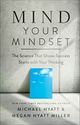 Mind Your Mindset: The Science That Shows Success Starts With Your Thinking 