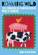 Roaming Wild: The Founding of Compassion in World Farming (en Inglés)