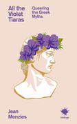 All the Violet Tiaras: Queering the Greek Myths (en Inglés)