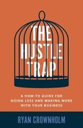 The Hustle Trap: A How-To Guide for Doing Less and Making More with Your Business (en Inglés)