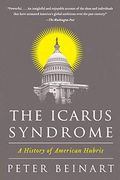 The Icarus Syndrome: A History of American Hubris (en Inglés)