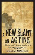 A new Slant on Acting: A Hollywood Insider'S Secrets to Succeeding on set (en Inglés)