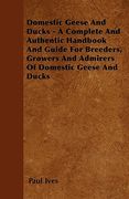 domestic geese and ducks - a complete and authentic handbook and guide for breeders, growers and admirers of domestic geese and ducks (en Inglés)
