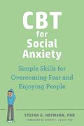 CBT for Social Anxiety: Simple Skills for Overcoming Fear and Enjoying People (en Inglés)
