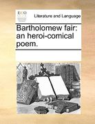 bartholomew fair: an heroi-comical poem.
