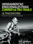 Ultracoaching. Herramientas Emocionales Para Correr Ultra Trails