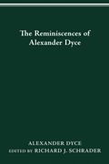 The Reminiscences of Alexander Dyce (en Inglés)