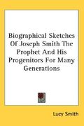 biographical sketches of joseph smith the prophet and his progenitors for many generations (en Inglés)