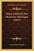 Neues Lehrbuch Der Moral Fur Theologen (1825) (en Alemán)