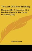 the art of deer-stalking: illustrated by a narrative of a few days sport in the forest of atholl (1838) (en Inglés)