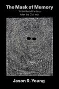 The Mask of Memory. White Racial Fantasy After the Civil War (en Inglés)