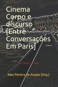 Cinema Corpo e discurso: Entre Conversações Em Paris (in Portuguese)