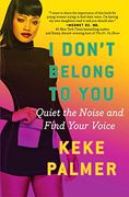 I Don't Belong to You: Quiet the Noise and Find Your Voice