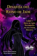 Dinastía Del Reino De Jade. Libro 1. Gota De Jade. Nacimiento De Una Nueva Dinastia (in Spanish)