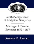 The West Jersey Pioneer of Bridgeton, New Jersey, Marriages & Deaths: November 1852-1859 (en Inglés)