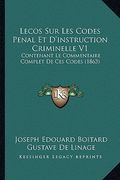 Lecos Sur Les Codes Penal Et D'instruction Criminelle V1: Contenant Le Commentaire Complet De Ces Codes (1863) (en Francés)