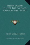henry ossian flipper the colored cadet at west point (en Inglés)