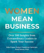 Women Mean Business: Over 500 Insights From Extraordinary Leaders to Spark Your Success (en Inglés)