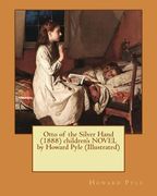 Otto of the Silver Hand (1888) children's NOVEL by Howard Pyle (Illustrated) (en Inglés)
