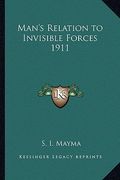 man's relation to invisible forces 1911 (en Inglés)