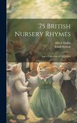 75 British Nursery Rhymes: And a Collection of old Jingles (en Inglés)