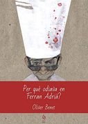 Per què Odiava en Ferran Adrià?