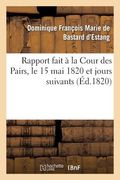 Rapport fait à la Cour des Pairs, le 15 mai 1820 et jours suivants (en Francés)