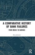 A Comparative History of Bank Failures: From Medici to Barings (Banking, Money and International Finance) 