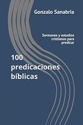 100 Predicaciones Bíblicas: Sermones y Estudios Cristianos Para Predicar