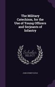The Military Catechism, for the Use of Young Officers and Serjeants of Infantry (en Inglés)
