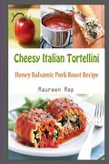 Cheesy Italian Tortellini: Honey Balsamic Pork Roast Recipe (en Inglés)