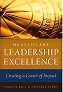 Healthcare Leadership Excellence: Creating a Career of Impact (en Inglés)