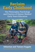 Reclaim Early Childhood: The Philosophy, Psychology and Practice of Steiner Waldorf Early Years Education (en Inglés)