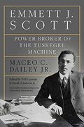 Emmett j. Scott: Power Broker of the Tuskegee Machine (Afro-Texans) (en Inglés)
