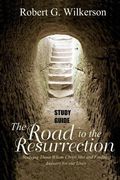 Road to the Resurrection Study Guide: Studying Those Whom Christ Met and Finding Answers for Our Lives (en Inglés)