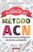 Dieta del Metodo Acn, la. El Secreto Para Adelgazar en Forma Saludable
