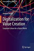 Digitalization for Value Creation: Corporate Culture for a Digital World (Future of Business and Finance) (en Inglés)