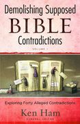 demolishing supposed bible contradictions, volume 1: exploring forty alleged contradictions