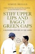 Stiff Upper Lips and Baggy Green Caps: A Sledger's History of the Ashes (en Inglés)