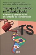 Trabajo y Formación en Trabajo Social. Avances y Tensiones en el Contexto de Ibe: Avances y Tensiones en el Contexto de Iberoamérica (Colección Trabajo Social y Bienestar Social)