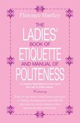 The Ladies Book of Etiquette and Manual of Politeness (en Inglés)